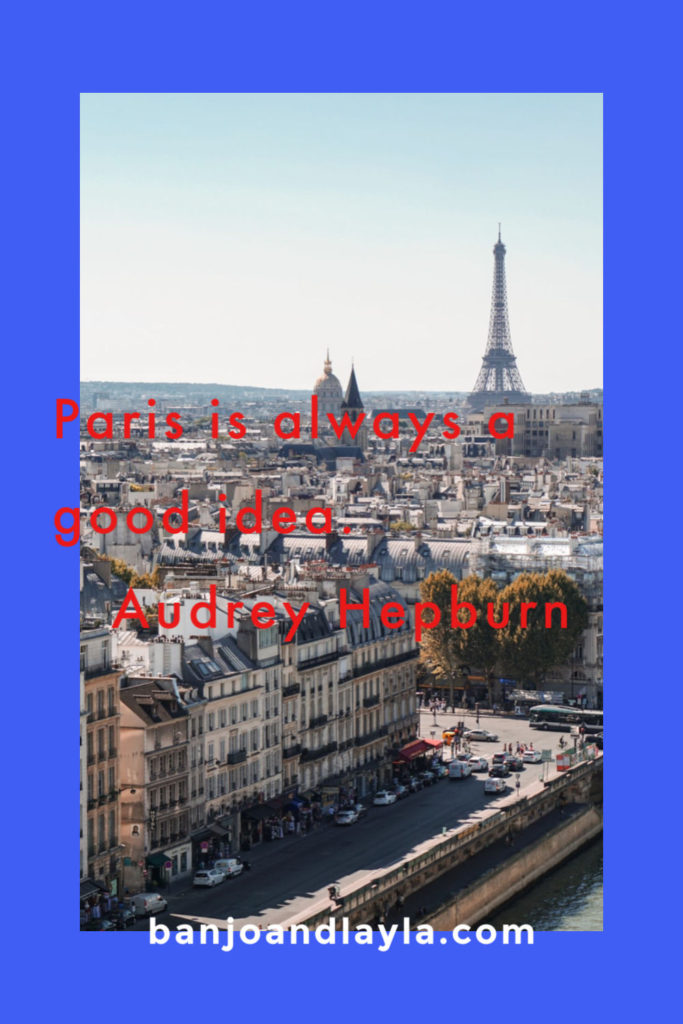 Inspirational Travel Quotes Paris is always a good idea. Audrey Hepburn