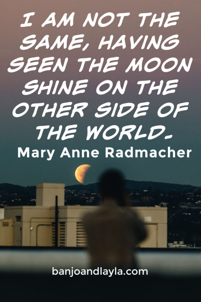 Inspirational travel quotes moon Mary Anne Radmacher